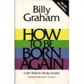 How To Be Born Again by Billy Graham 